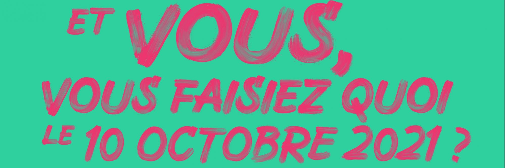 Et vous, vous faisiez quoi le 10 octobre 2021 ?
